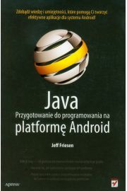 Java. Przygotowanie do programowania na platformę Android - Jeff Friesen - 
