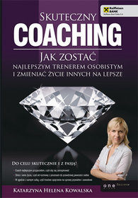 Książka - Skuteczny coaching. Jak zostać najlepszym trenerem osobistym i zmieniać życie innych na lepsze