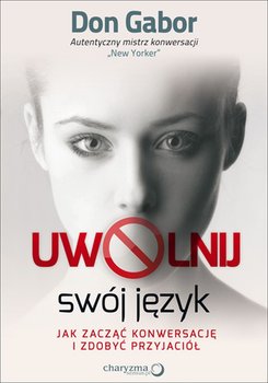 Uwolnij swój język. Jak zacząć konwersację i zdobyć przyjaciół