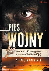 Książka - Pies wojny Jak oficer SAS stał się pionkiem w afrykańskiej wojnie o ropę Simon Mann