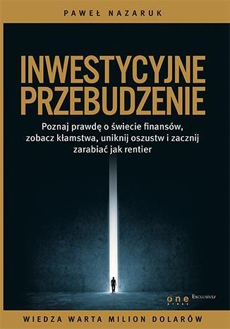 Inwestycyjne przebudzenie. Poznaj prawdę o świecie finansów, zobacz kłamstwa, uniknij oszustw i zacznij zarabiać jak rentier