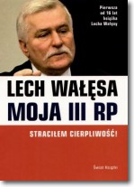 Książka - MOJA III RP STRACIŁEM CIERPLIWOŚĆ Wałęsa Lech