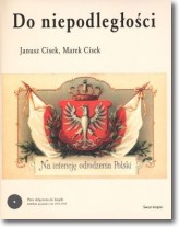 Książka - Do niepodległości + CD Janusz Cisek Marek Cisek
