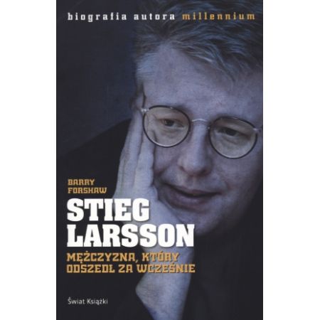 Stieg Larsson Mężczyzna, który odszedł za wcześnie