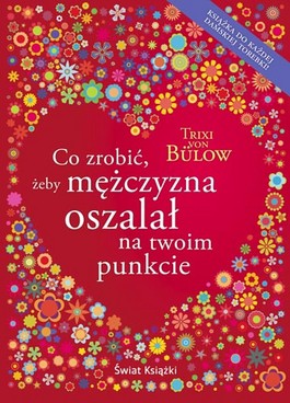 Co zrobić, żeby mężczyzna oszalał na twoim punkcie