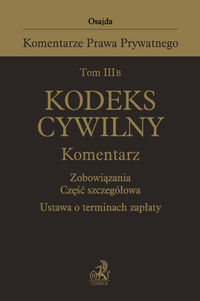Książka - Tom III B. Kodeks cywilny. Komentarz. Zobowiązania. Część szczegółowa. Ustawa o terminach zapłaty