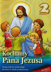 Książka - Kochamy Pana Jezusa. Podręcznik do nauki religii dla klasy II szkoły podstawowej