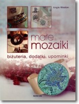 Małe mozaiki. Biżuteria, dodatki, upominki