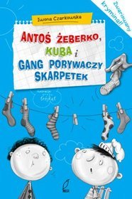 Książka - Antoś Żeberko, Kuba i gang porywaczy skarpetek