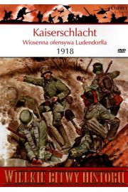 Wielkie Bitwy Historii. Kaiserschlacht. Wiosenna ofensywa Ludendorffa 1918 + DVD