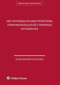 Książka - Akt notarialny jako podstawa odpowiedzialności prawnej notariusza