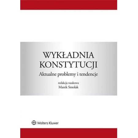 Wykładnia konstytucji. Aktualne problemy i tendencje