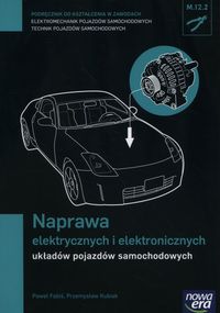 Książka - Naprawa elektrycznych i elektronicznych układów pojazdów samochodowych (M.12.2.). Podręcznik do kształcenia w zawodach technik pojazdów samochodowych i elektromechanik pojazdów samochodowych