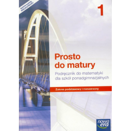 Książka - Prosto do matury 1. Podręcznik do matematyki dla szkół ponadgimnazjalnych. Zakres podstawowy i rozszerzony