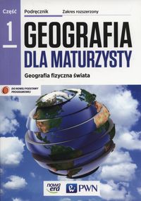 Książka - Geografia dla maturzysty 1. Geografia fizyczna świata. Podręcznik. Zakres rozszerzony. Szkoły ponadgimnazjalne