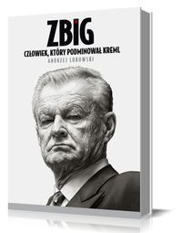 Książka - Zbig. Człowiek, który podminował Kreml