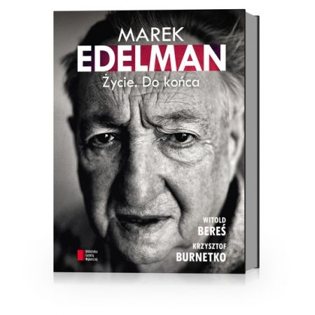 Marek Edelman. Życie. Do końca