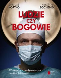 Książka - Ludzie czy bogowie wywiady z najsłynniejszymi lekarzami w Polsce