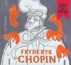 Książka - Ucho do klasyki. Fryderyk Chopin (booklet CD)