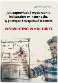 Książka - Jak zapowiadać wydarzenia kulturalne w internecie by przyciągnąć i zaangażować odbiorców.Webriting