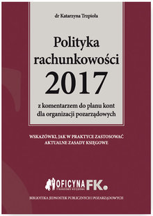 Książka -  Polityka rachunkowości 2017 z komentarzem do planu kont dla organizacji pozarządowych Polityka rachunkowości 2017 z komentarzem do planu kont dla organizacji pozarządowych