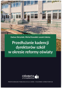 Książka - Przedłużanie kadencji dyrektorów szkół w okresie reformy oświaty