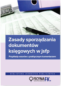 Książka - Zasady sporządzania dokumentów księgowych w JSFP Przykłady wzorów z praktycznym komentarzem