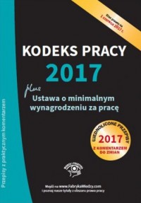 Książka - Kodeks pracy 2017 Ustawa o minimalnym wynagrodzeniu za pracę Ujednolicone przepisy z komentarzem