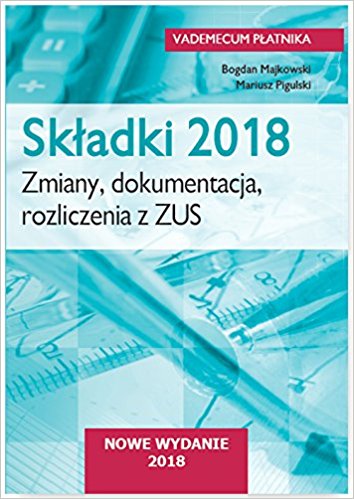 Książka - Składki 2018. Zmiany, dokumentacja, rozliczenia...