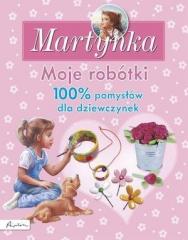 Książka - Moje robótki 100% pomysłów dla dziewczynek Martynka