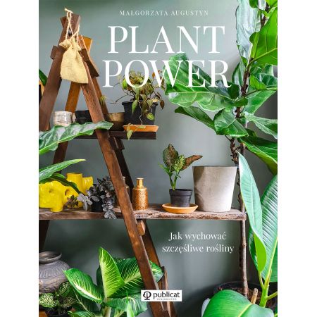 Plant Power. Jak wychować szczęśliwe rośliny