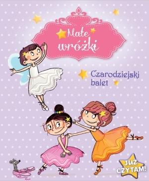 Książka - Już czytam! Małe wróżki. Czarodziejski balet