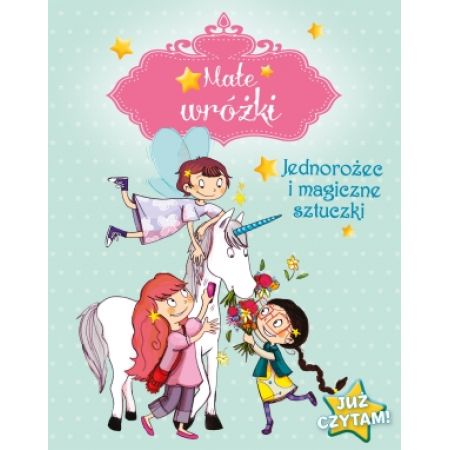 Książka - Małe wróżki. Jednorożec i magiczne sztuczki. Już czytam!