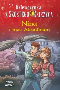 Książka - Nina i moc Absinthium. Dziewczynka z Szóstego Księżyca. Tom 6