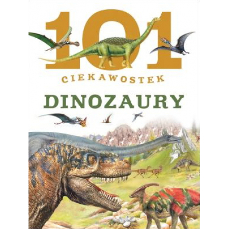 101 ciekawostek. Dinozaury