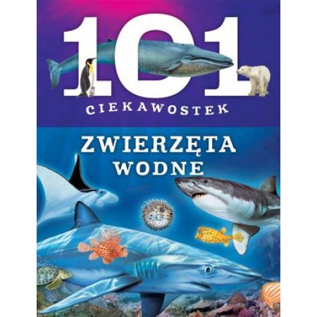 101 ciekawostek. Zwierzęta wodne