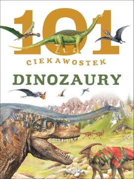 Książka - 101 ciekawostek. Dinozaury w.2015