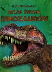 Książka - Ilustrowany atlas świata dinozaurów