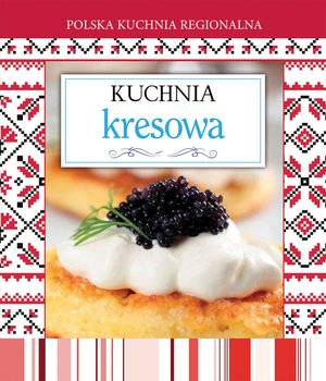 Polska kuchnia regionalna. Kuchnia kresowa