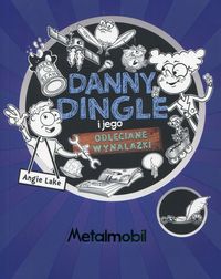 Książka - Danny Dingle i jego odleciane wynalazki. Metalmobil