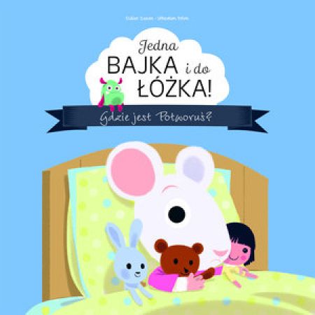 Książka - Jedna bajka i do łóżka! Gdzie jest Potworuś?