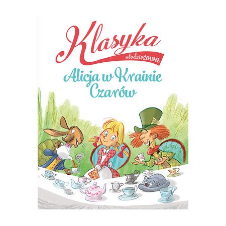 Klasyka młodzieżowa: Alicja w Krainie Czarów