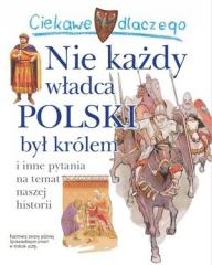 Książka - Ciekawe dlaczego nie każdy władca polski był królem