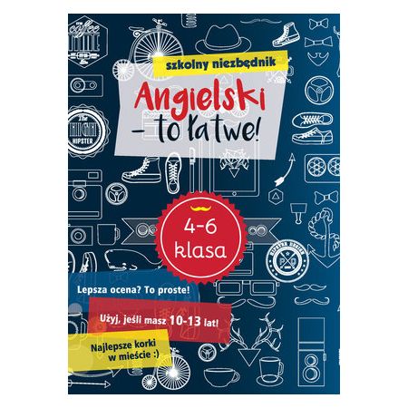 Szkolny niezbędnik. Angielski – to łatwe! Klasa 4-6