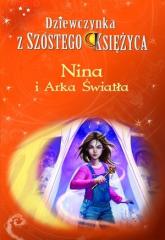 Książka - Nina i Arka Światła. Dziewczynka z Szóstego Księżyca. Tom 7