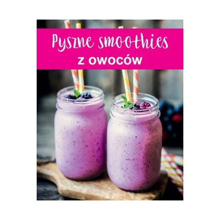 Pyszne smoothies z owoców