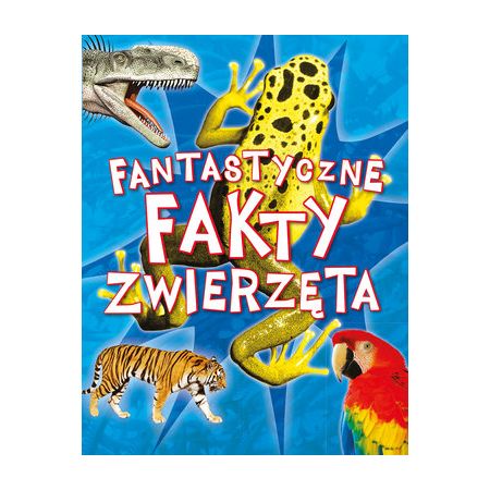 Fantastyczne fakty. Zwierzęta