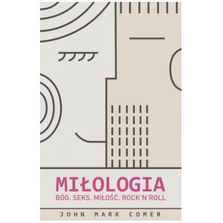 Miłologia. Bóg. Sex. Miłość. Rock'n'roll