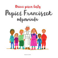 Książka - Dzieci piszą listy Papież Franciszek odpowiada