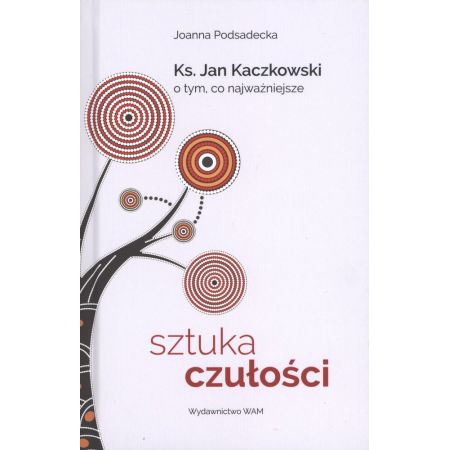 Książka - Sztuka czułości. Ks. Jan Kaczkowski o tym, co najważniejsze